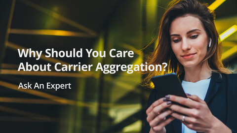 Why You Should Care about Carrier Aggregation
