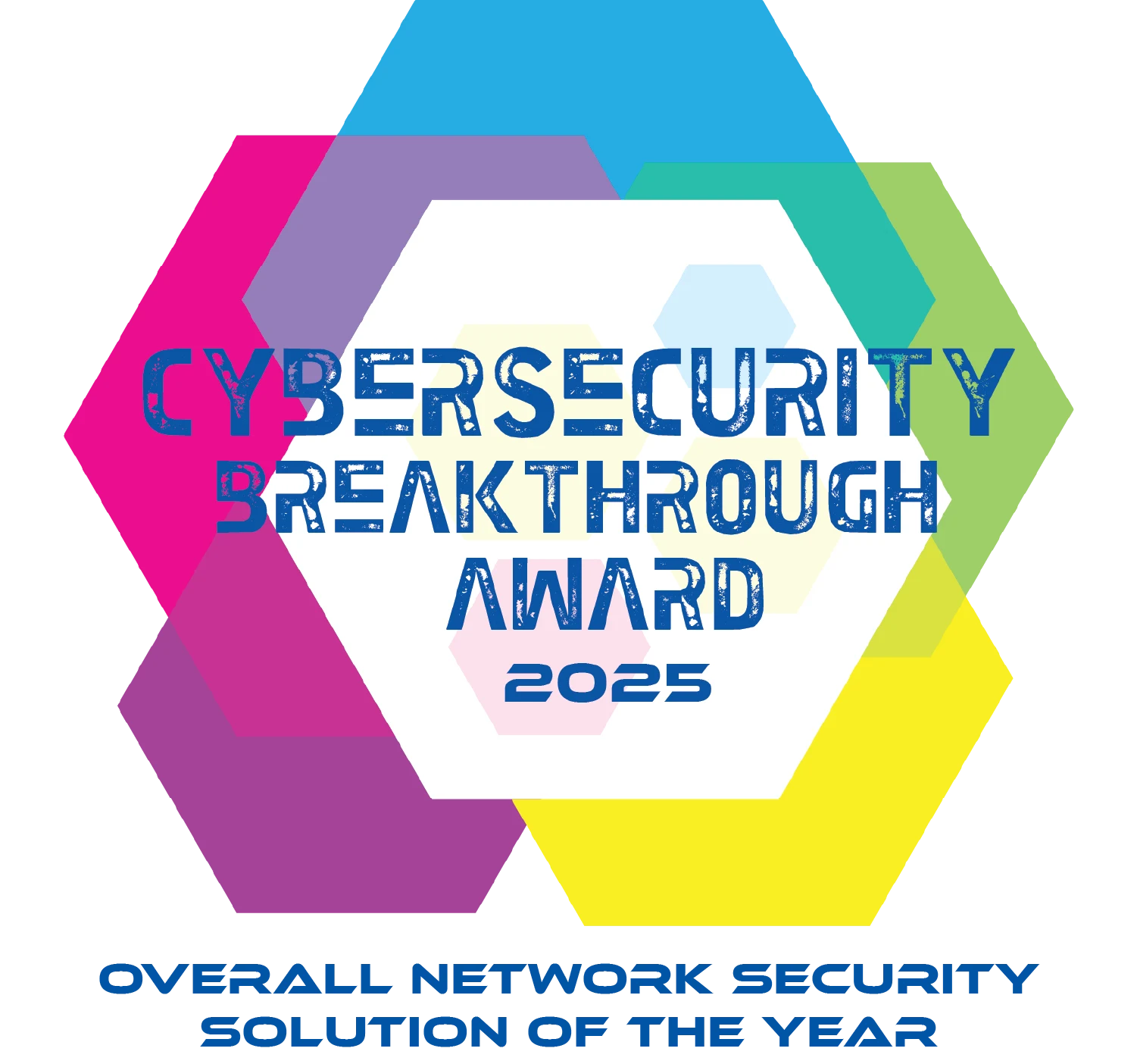 Cybersecurity Breakthrough Award 2025 Overall Network Security Solution of the Year Cybersecurity Breakthrough Award 2025 Overall Network Security Solution of the Year