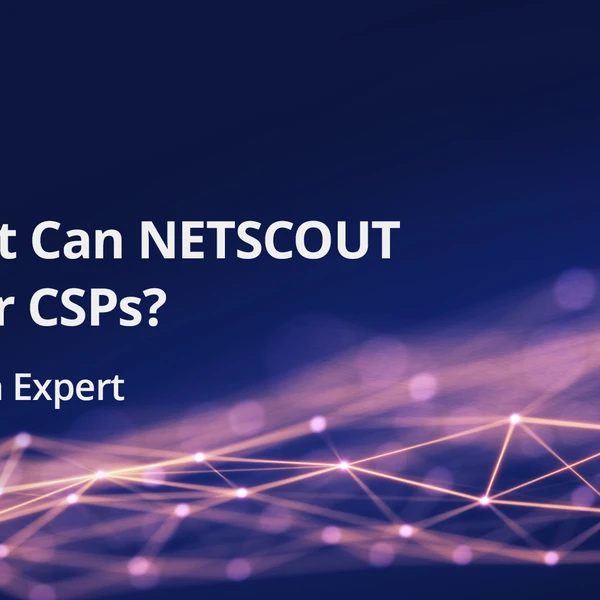 One Smart Question: What Are NETSCOUT's Unique Offerings for Communications Service Providers?
